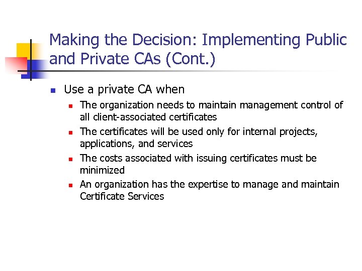 Making the Decision: Implementing Public and Private CAs (Cont. ) n Use a private