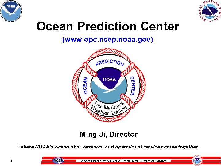 Ocean Prediction Center (www. opc. ncep. noaa. gov) Ming Ji, Director “where NOAA’s ocean