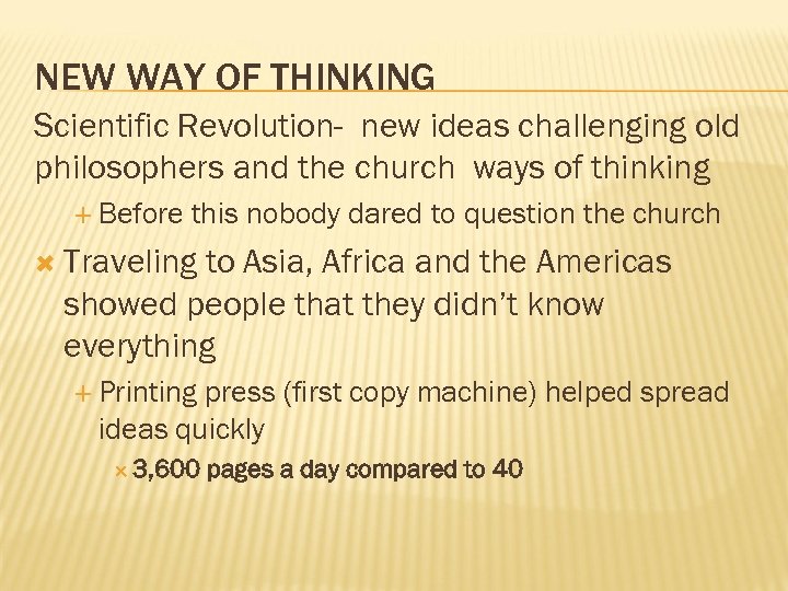 NEW WAY OF THINKING Scientific Revolution- new ideas challenging old philosophers and the church