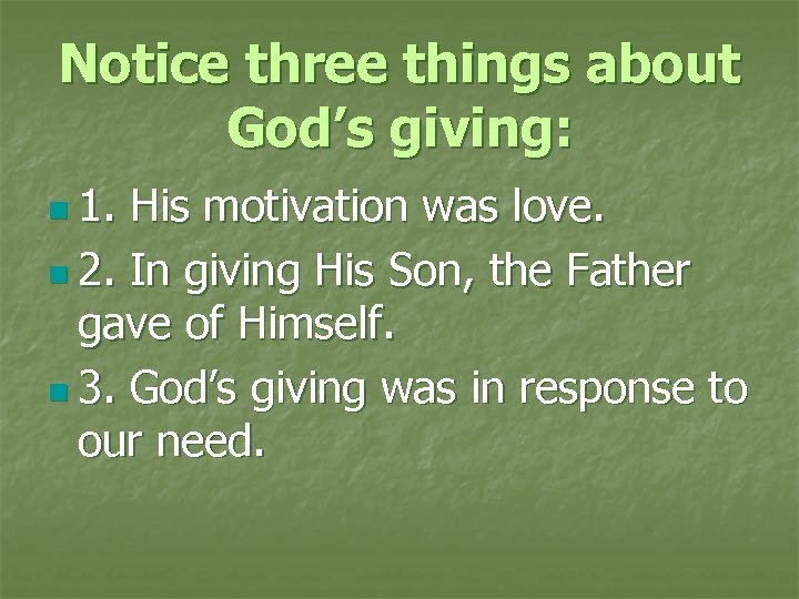 Notice three things about God’s giving: n 1. His motivation was love. n 2.