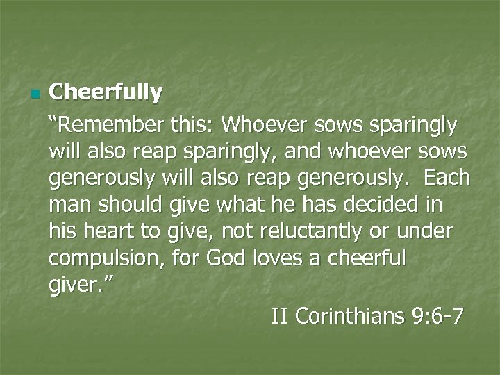 n Cheerfully “Remember this: Whoever sows sparingly will also reap sparingly, and whoever sows