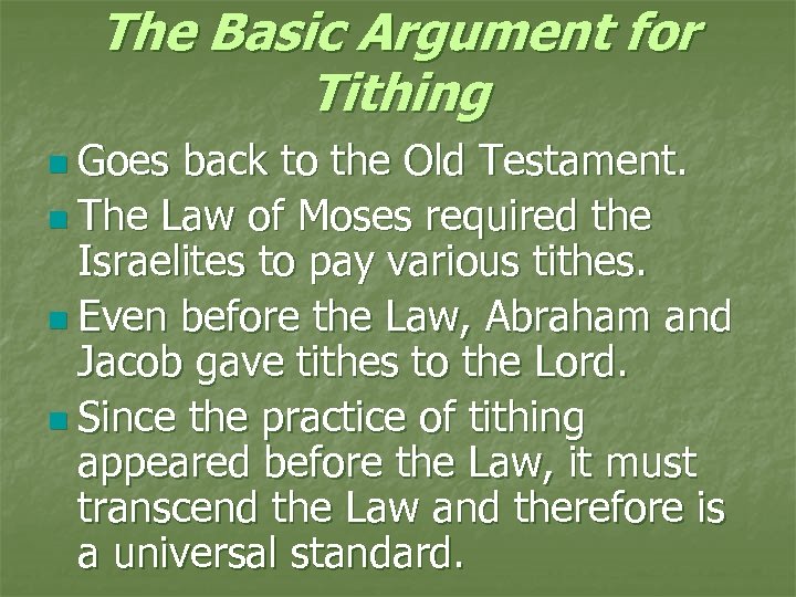 The Basic Argument for Tithing n Goes back to the Old Testament. n The