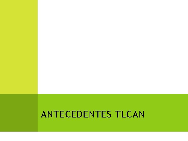 ANTECEDENTES TLCAN 