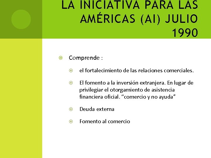 LA INICIATIVA PARA LAS AMÉRICAS (AI) JULIO 1990 Comprende : el fortalecimiento de las