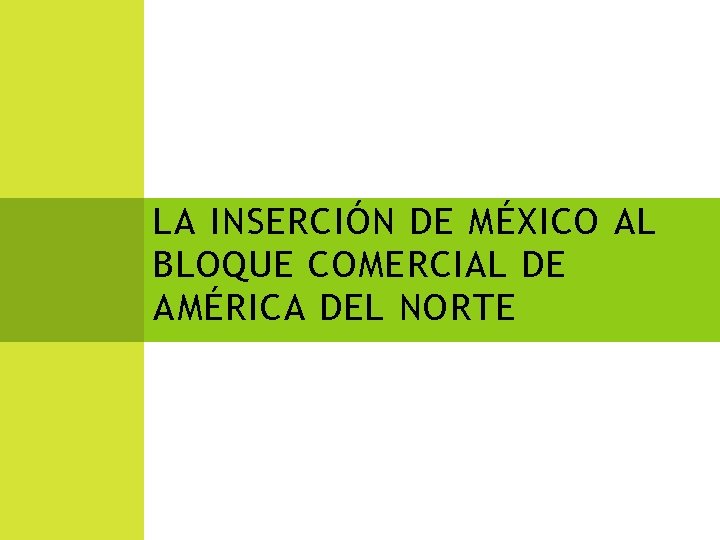 LA INSERCIÓN DE MÉXICO AL BLOQUE COMERCIAL DE AMÉRICA DEL NORTE 