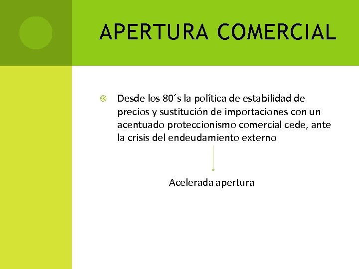 APERTURA COMERCIAL Desde los 80´s la política de estabilidad de precios y sustitución de