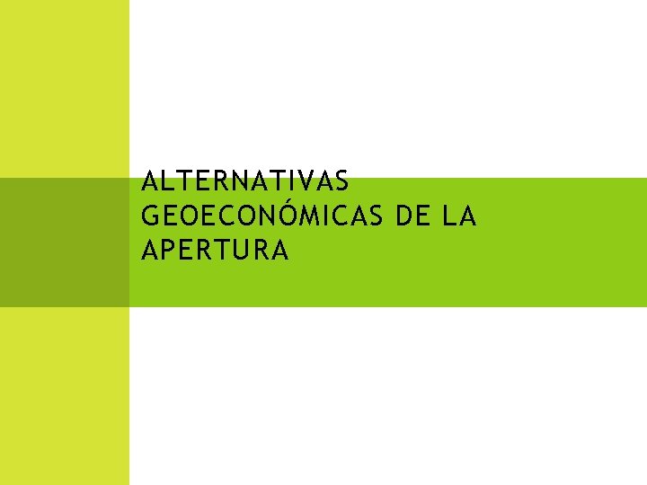 ALTERNATIVAS GEOECONÓMICAS DE LA APERTURA 