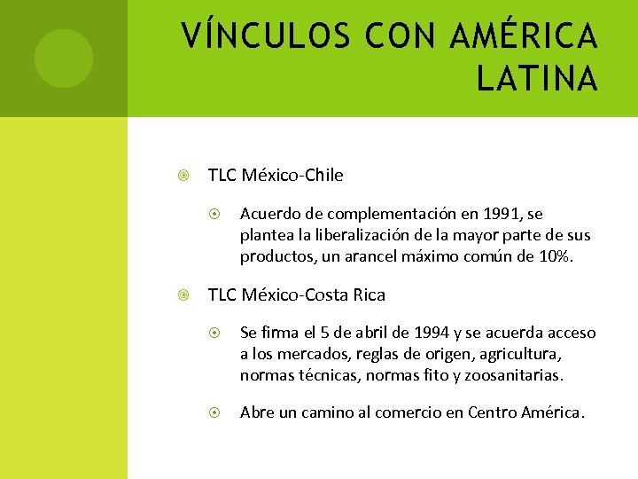 VÍNCULOS CON AMÉRICA LATINA TLC México-Chile Acuerdo de complementación en 1991, se plantea la