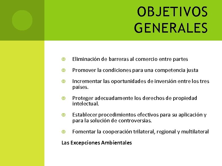 OBJETIVOS GENERALES Eliminación de barreras al comercio entre partes Promover la condiciones para una