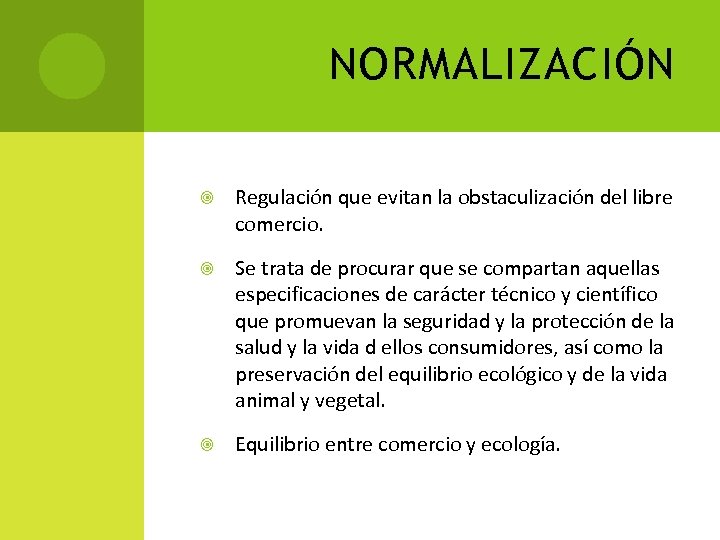 NORMALIZACIÓN Regulación que evitan la obstaculización del libre comercio. Se trata de procurar que