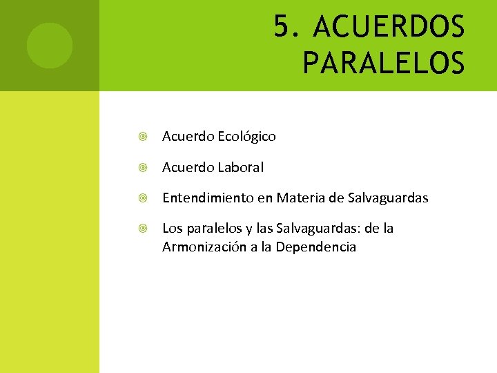 5. ACUERDOS PARALELOS Acuerdo Ecológico Acuerdo Laboral Entendimiento en Materia de Salvaguardas Los paralelos