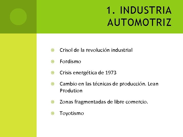 1. INDUSTRIA AUTOMOTRIZ Crisol de la revolución industrial Fordismo Crisis energética de 1973 Cambio