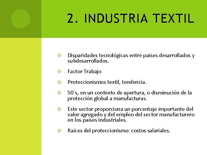 2. INDUSTRIA TEXTIL Disparidades tecnológicas entre países desarrollados y subdesarrollados. Factor Trabajo Proteccionismos textil,