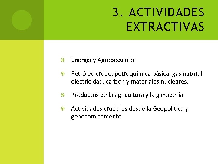 3. ACTIVIDADES EXTRACTIVAS Energía y Agropecuario Petróleo crudo, petroquímica básica, gas natural, electricidad, carbón