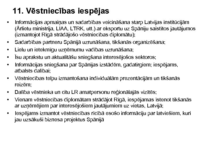 11. Vēstniecības iespējas • • • Informācijas apmaiņas un sadarbības veicināšana starp Latvijas institūcijām