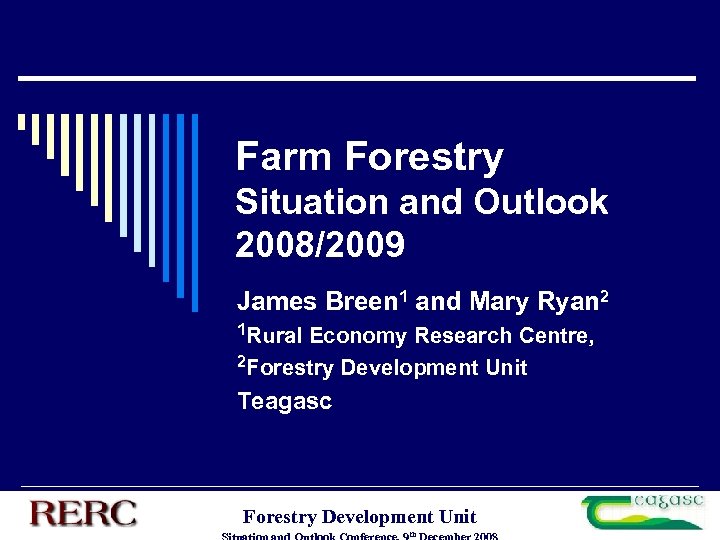 Farm Forestry Situation and Outlook 2008/2009 James Breen 1 and Mary Ryan 2 1