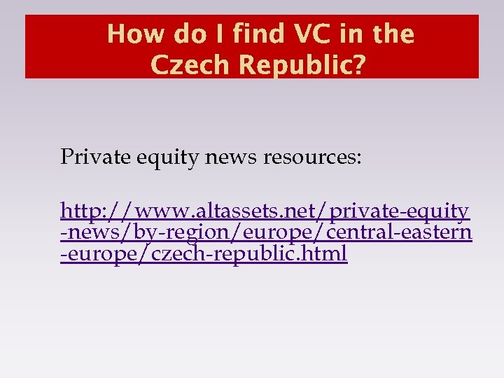 How do I find VC in the Czech Republic? Private equity news resources: http: