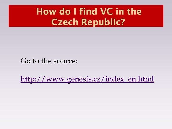 How do I find VC in the Czech Republic? Go to the source: http: