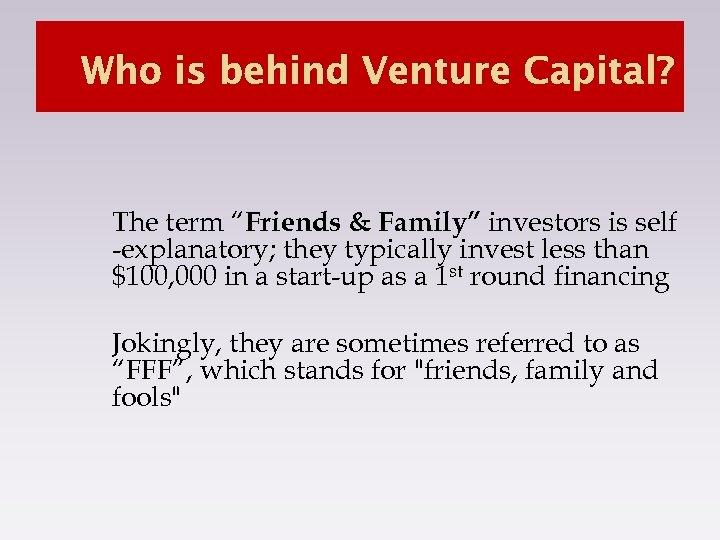 Who is behind Venture Capital? The term “Friends & Family” investors is self -explanatory;