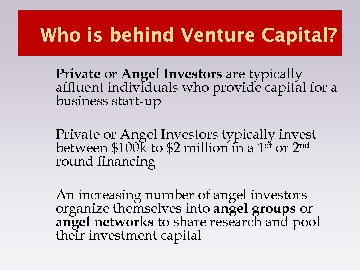 Who is behind Venture Capital? Private or Angel Investors are typically affluent individuals who