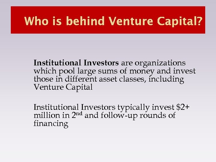 Who is behind Venture Capital? Institutional Investors are organizations which pool large sums of