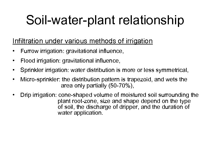Soil-water-plant relationship Infiltration under various methods of irrigation • Furrow irrigation: gravitational influence, •