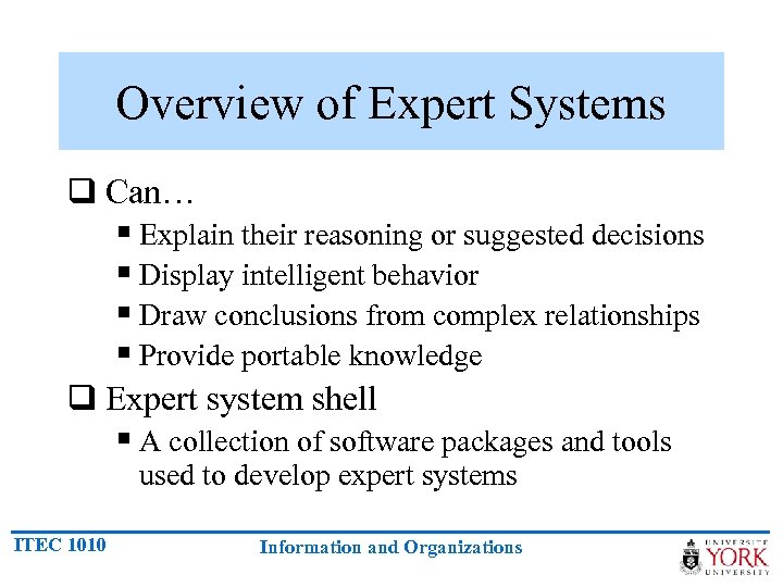 Overview of Expert Systems q Can… § Explain their reasoning or suggested decisions §