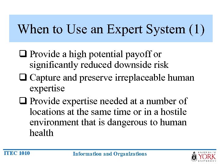 When to Use an Expert System (1) q Provide a high potential payoff or