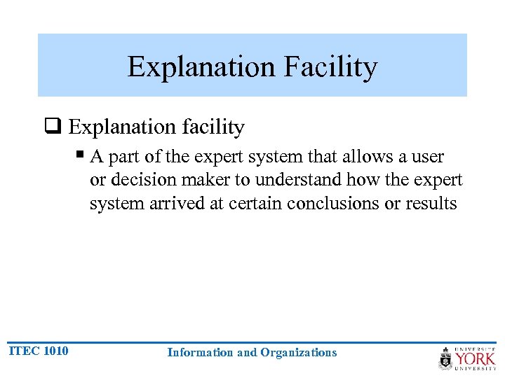 Explanation Facility q Explanation facility § A part of the expert system that allows
