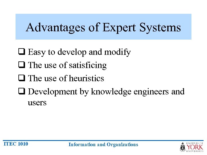 Advantages of Expert Systems q Easy to develop and modify q The use of