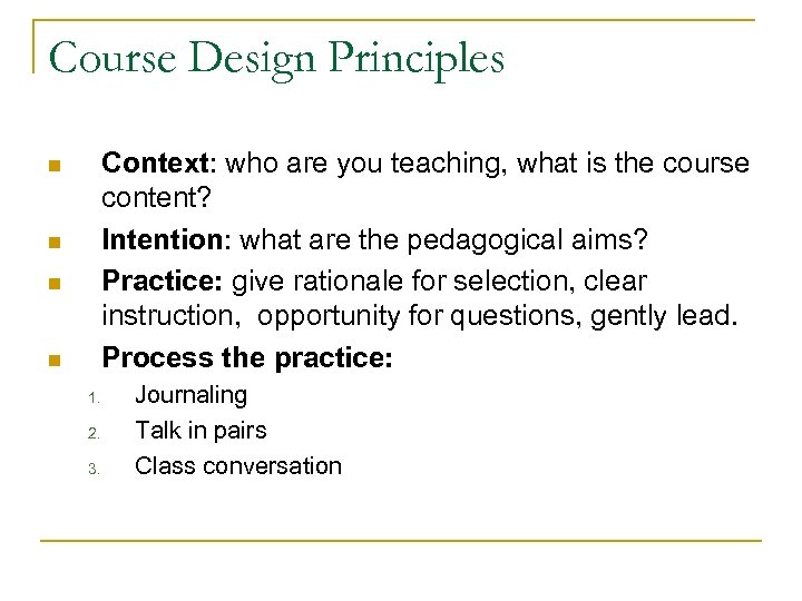 Course Design Principles Context: who are you teaching, what is the course content? Intention: