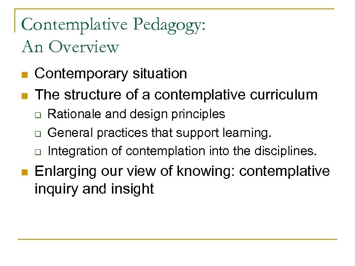 Contemplative Pedagogy: An Overview n n Contemporary situation The structure of a contemplative curriculum