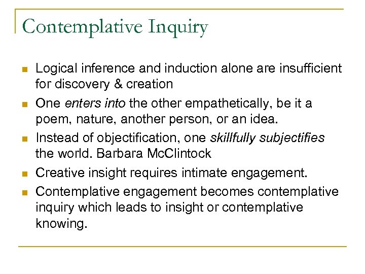 Contemplative Inquiry n n n Logical inference and induction alone are insufficient for discovery