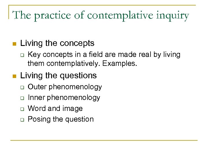 The practice of contemplative inquiry n Living the concepts q n Key concepts in