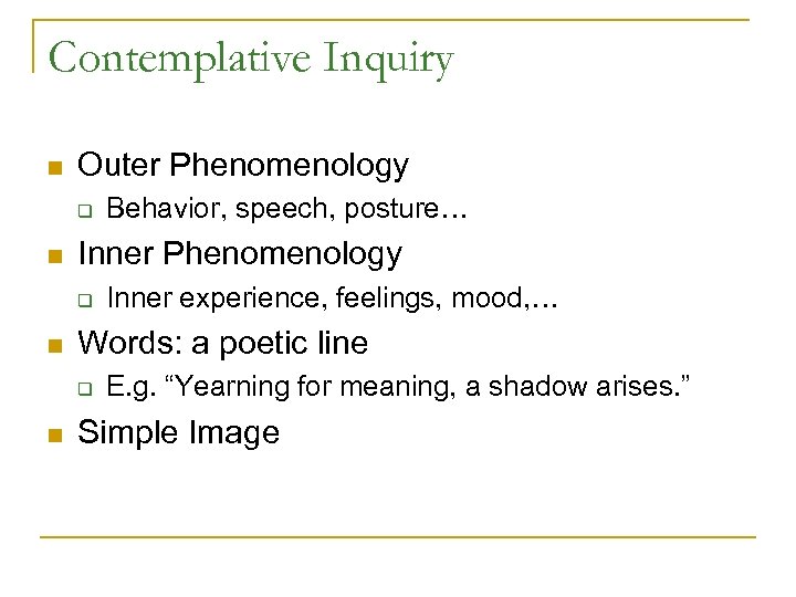 Contemplative Inquiry n Outer Phenomenology q n Inner experience, feelings, mood, … Words: a