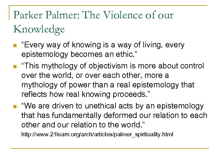 Parker Palmer: The Violence of our Knowledge n n n “Every way of knowing