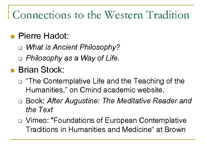 Connections to the Western Tradition n Pierre Hadot: q q n What is Ancient