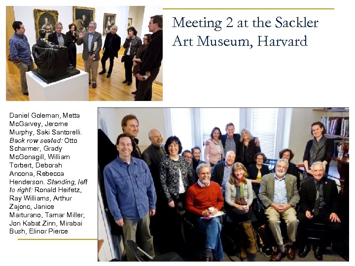 Meeting 2 at the Sackler Art Museum, Harvard Daniel Goleman, Metta Mc. Garvey, Jerome