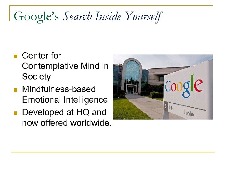 Google’s Search Inside Yourself n n n Center for Contemplative Mind in Society Mindfulness-based