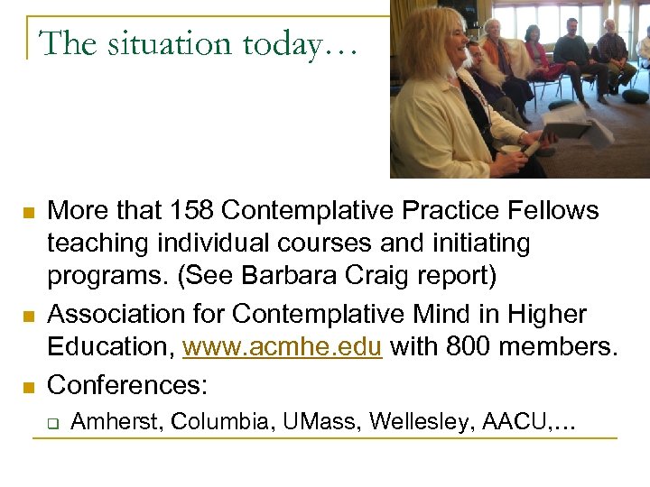 The situation today… n n n More that 158 Contemplative Practice Fellows teaching individual