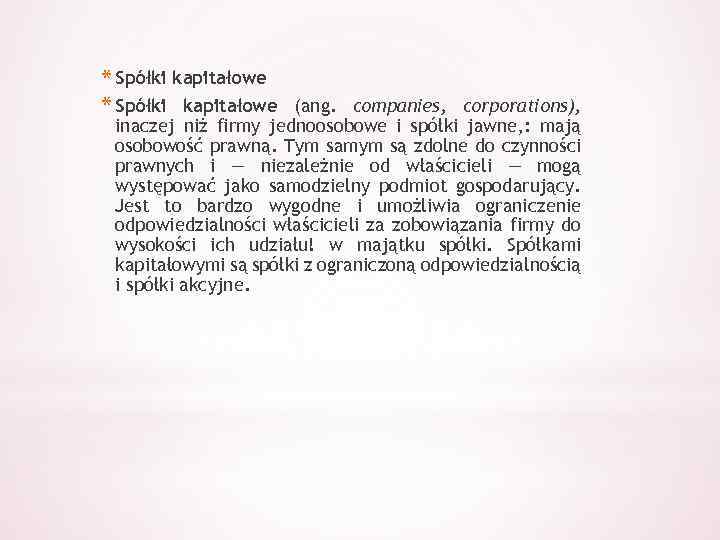 * Spółki kapitałowe (ang. companies, corporations), inaczej niż firmy jednoosobowe i spółki jawne, :