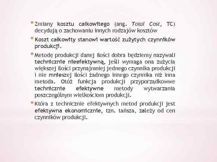 * Zmiany kosztu całkowitego (ang. Total Cost, TC) decydują o zachowaniu innych rodzajów kosztów