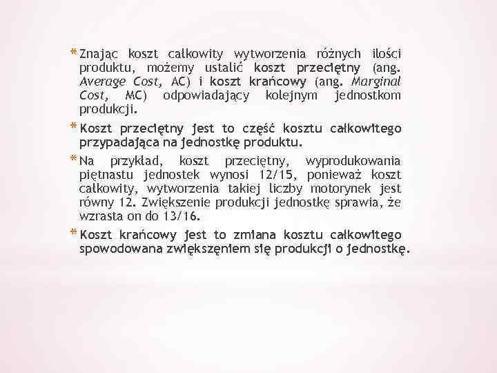 * Znając koszt całkowity wytworzenia różnych ilości produktu, możemy ustalić koszt przeciętny (ang. Average