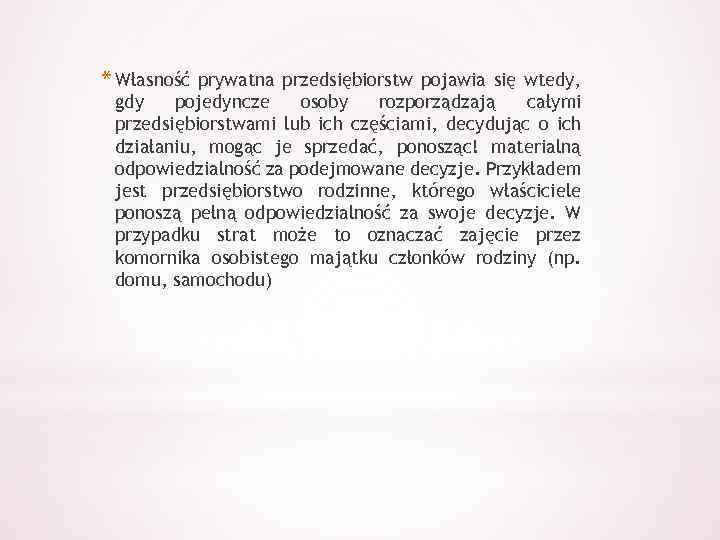 * Własność prywatna przedsiębiorstw pojawia się wtedy, gdy pojedyncze osoby rozporządzają całymi przedsiębiorstwami lub