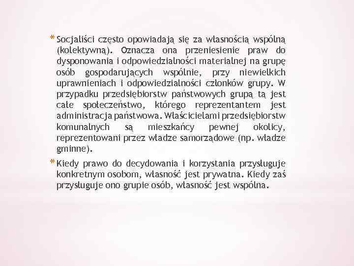 * Socjaliści często opowiadają się za własnością wspólną (kolektywną). Oznacza ona przeniesienie praw do