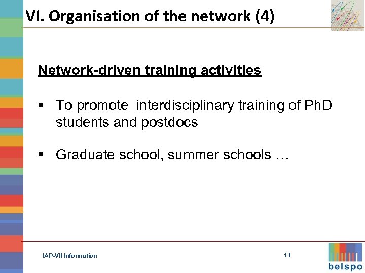 VI. Organisation of the network (4) Network-driven training activities § To promote interdisciplinary training