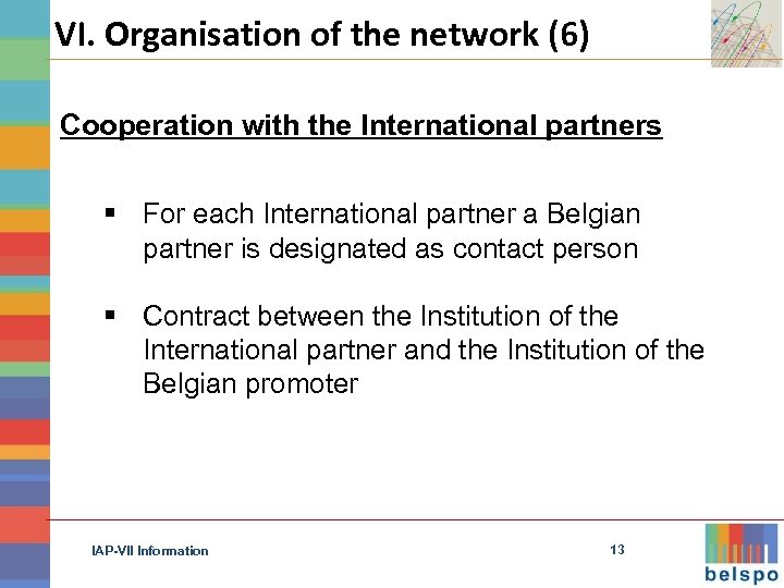 VI. Organisation of the network (6) Cooperation with the International partners § For each