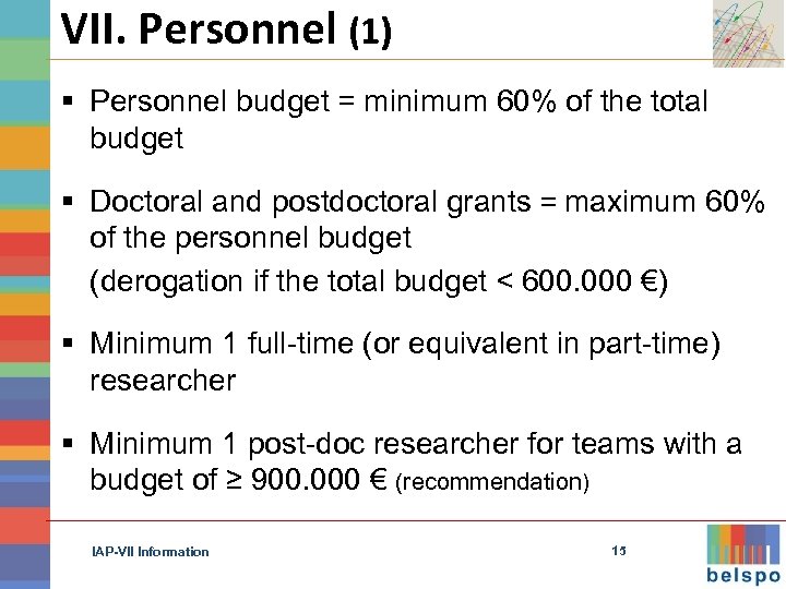VII. Personnel (1) § Personnel budget = minimum 60% of the total budget §