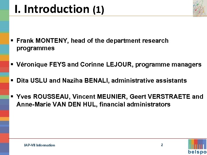 I. Introduction (1) § Frank MONTENY, head of the department research programmes § Véronique