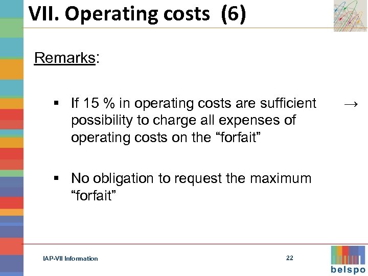 VII. Operating costs (6) Remarks: § If 15 % in operating costs are sufficient